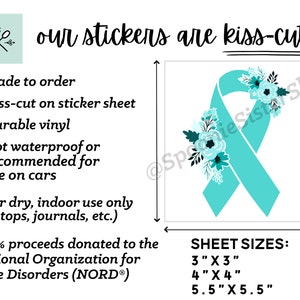May include: Teal blue ribbon with white flowers, kiss-cut sticker sheet.  Made to order, durable vinyl, for dry indoor use only.  10% of proceeds donated to the National Organization for Rare Disorders (NORD&reg;).  Sheet sizes: 3" x 3", 4" x 4", 5.5" x 5.5"