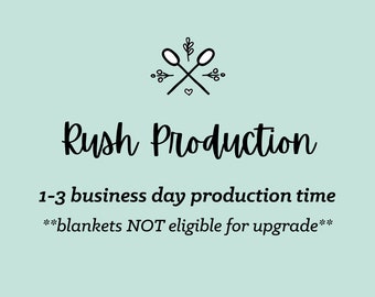 Rush Production Upgrade: 1-3 Business Day Processing Time, ***Blankets NOT Available for Upgrade***