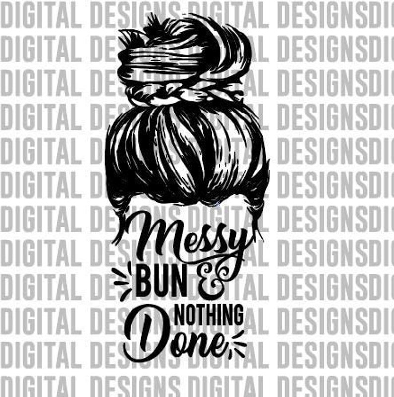 Download Messy Bun Nothing Done SVG Funny Sayings svg Cut Files for | Etsy