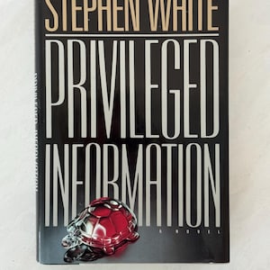 Privileged Information by Stephen White (First Edition- First Printing), Hardcover With Book Jacket. Copyright 1991