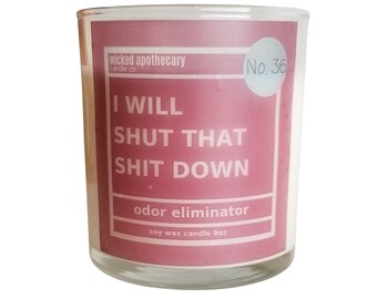 Odor Eliminator Candle/ Bathroom Candle/ Funny Housewarming gift/ I Will Shut That Shit Down Candle/ Odor Eliminator Scent/ Odor Neutralizer