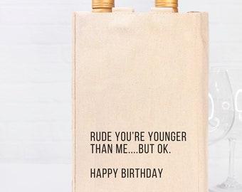 Rude That You're Younger Than Me But OK Funny Wine Tote Bag. Funny Gift Bag. Sarcastic Wine Carrier. Birthday Gift for Wine Lover.