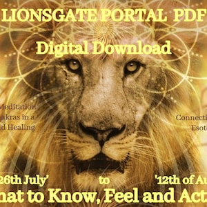 Könnte beinhalten: Ein digitaler Download-PDF-Leitfaden mit einem Löwenkopf in der Mitte. Der Text lautet "Lionsgate Portal PDF Digitaler Download" und "What to Know, Feel and Action!" Der Leitfaden beinhaltet eine einstündige geführte Meditation, die Reinigung der Chakren in einer schamanischen Klangheilung und 16 Seiten, die mit spiritueller esoterischer Weisheit verbinden. Die Daten "26. Juli" und "12. August" sind ebenfalls enthalten.
