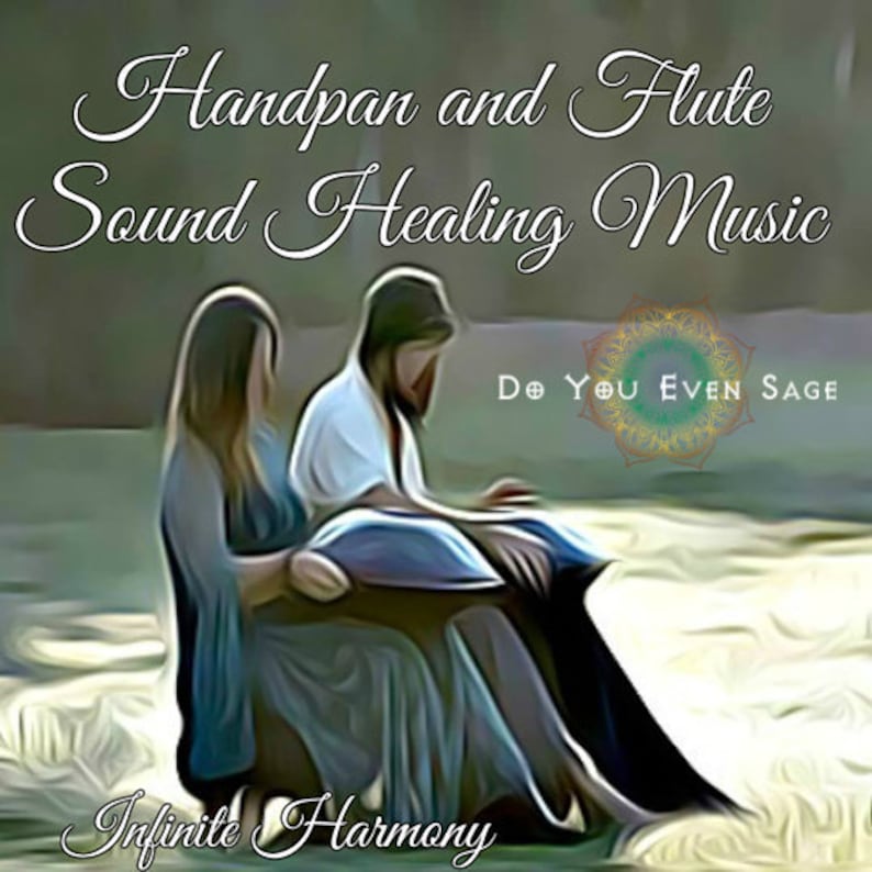 May include: Two people sit on a white sandy beach, one playing a handpan and the other a flute. The text "Handpan and Flute Sound Healing Music" is at the top of the image. The text "Do You Even Sage" is in the middle of the image. The text "Infinite Harmony" is at the bottom of the image.