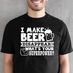 I Make Beer Disappear, What&#39;s Your Superpower .svg Tshirt Decal