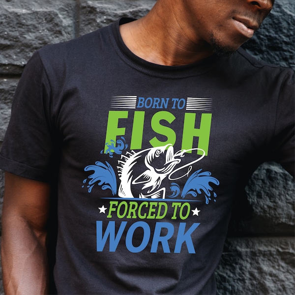 Born to Fish Forced to Work Tshirt .svg Decal