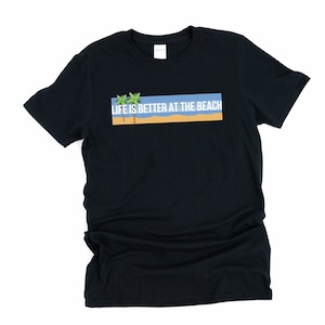 Life is Better at the Beach, Better at the Beach, Beach, Beach Shirt, Vacation Shirt, Beach Life, Life is Better at, Beach Trip