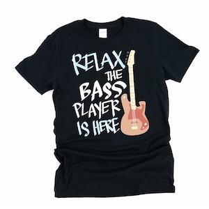 Relax The Bass Player Is Here, Bass Guitar, Bass Player, Bass, Bassist Shirt, Band Shirt, Bass Player Shirt, Guitar Shirt Men