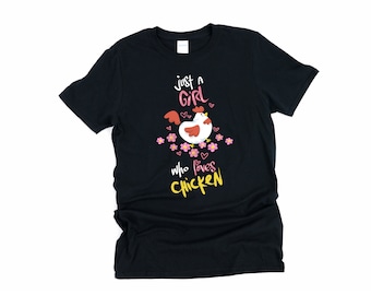 Just A Girl Who Loves Chickens, Chicken Shirt, Crazy Chicken Lady, Chickens, Chicken, Chicken Gifts, Funny Chicken Shirt, Chicken Lover