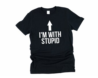 I'm With Stupid, Im With Stupid, Funny Shirt, Stupid, Funny T Shirt, Stupid Shirt, Im With Stupid Shirt, With Stupid, Pointing Shirt