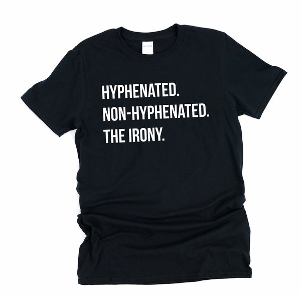 Hyphenated. Non-hyphenated. The Irony. Grammar Police Shirt, Puns Gags Shirt, Funny Grammar Shirt, Grammar Shirt, Grammar Police