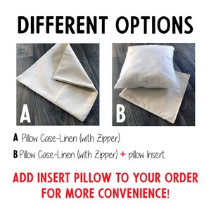 May include: Two images showing different options for a pillow case. The first image shows a beige linen pillow case with a zipper. The second image shows the same pillow case with a white pillow insert inside. The text below the images reads: "A Pillow Case-Linen (with Zipper) B Pillow Case-Linen (with Zipper) + pillow Insert ADD INSERT PILLOW TO YOUR ORDER FOR MORE CONVENIENCE!"