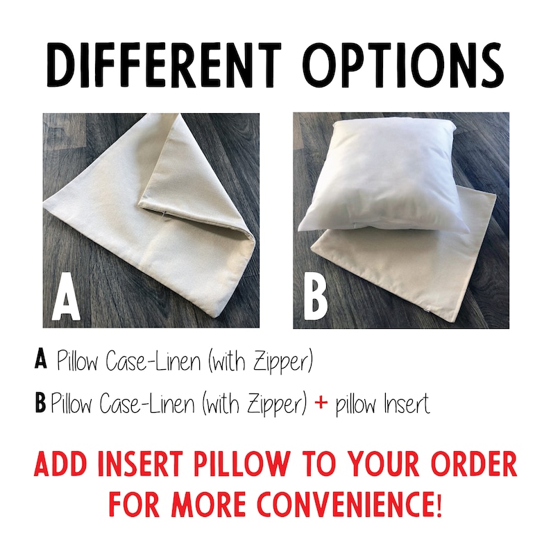 May include: Two images showing different options for a pillow case. The first image shows a beige linen pillow case with a zipper. The second image shows the same pillow case with a white pillow insert inside. The text below the images reads: "A Pillow Case-Linen (with Zipper) B Pillow Case-Linen (with Zipper) + pillow Insert ADD INSERT PILLOW TO YOUR ORDER FOR MORE CONVENIENCE!"