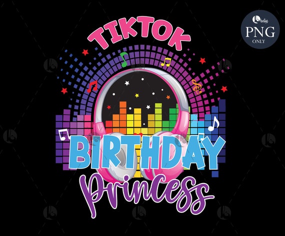 Tik Tok Birthday Princess PNG File for Sublimation Birthday - Etsy New