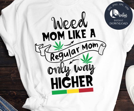 Weed MoM svg Weed mom like a regular mom only way higher svg | Etsy