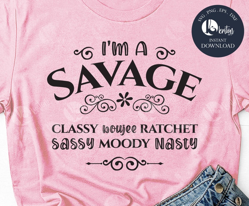 I'm A Savage Classy Bougie Ratchet TikTok SVG Savage svg
