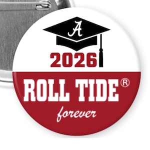 2026 Roll Tide Forever University of Alabama Graduation 2.25" Button Pin Back Badge