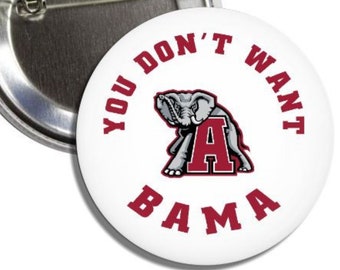 You Don’t Want Bama Elephant & Script A  Alabama Crimson Tide 2.25” Gameday Buttons Pins Badges