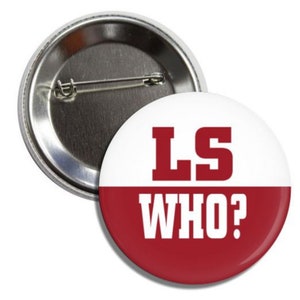 LS WHO? Alabama Football Game Day 2.25" Button Pin Badge