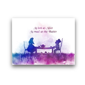 May include: A watercolour art print featuring silhouettes of Alice and the Hatter sitting at a tea table. The text reads As lost as Alice As mad as the Hatter. The artwork uses shades of blue and purple with a white background and grass.