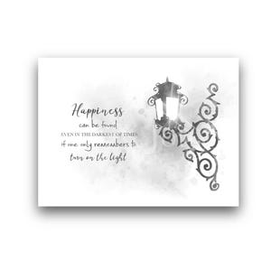 May include: A rectangular print featuring a black and white watercolor illustration of an ornate wall-mounted street lamp. The text reads: Happiness can be found EVEN IN THE DARKEST OF TIMES if one only remembers to turn on the light.