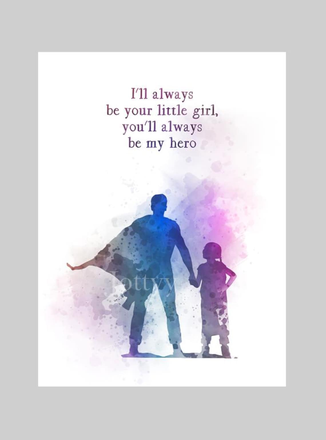 Father and Daughter Quote ART PRINT I'll always be your little girl, you'll always be my hero, Dad, Family, Inspirational, Gift, Wall Art image 1