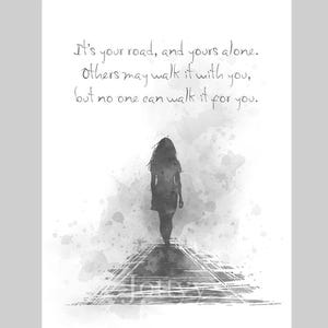 It&#39;s your road, and yours alone. Others may walk it with you, but no one can walk it for you ART PRINT Quote, Inspirational, Gift, Wall Art