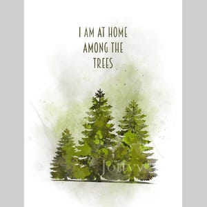 I am at home among the trees Quote ART PRINT Inspirational, Gift, Wall Art, Home Decor