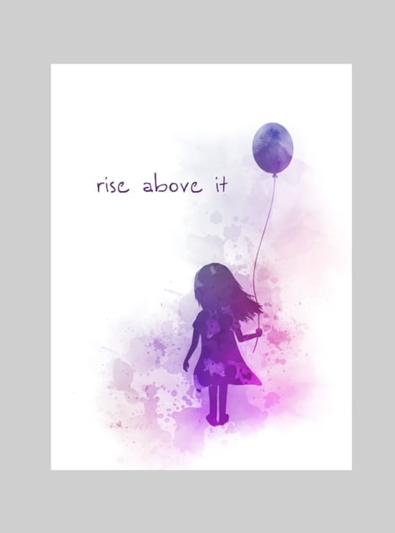 Rise Above it Quote ART PRINT Girl, Balloon, Inspirational, Motivational,  Gift, Wall Art, Home Decor