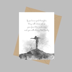 Als je goede gedachten hebt, zullen ze als zonnestralen uit je gezicht schijnen en zul je er altijd mooi uitzien Quote, A5 Greeting Card, B & W