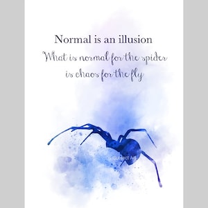 Normal is an illusion. What is normal for the spider is chaos for the fly ART PRINT Quote, Inspirational, Gothic, Gift, Wall Art, Home Decor