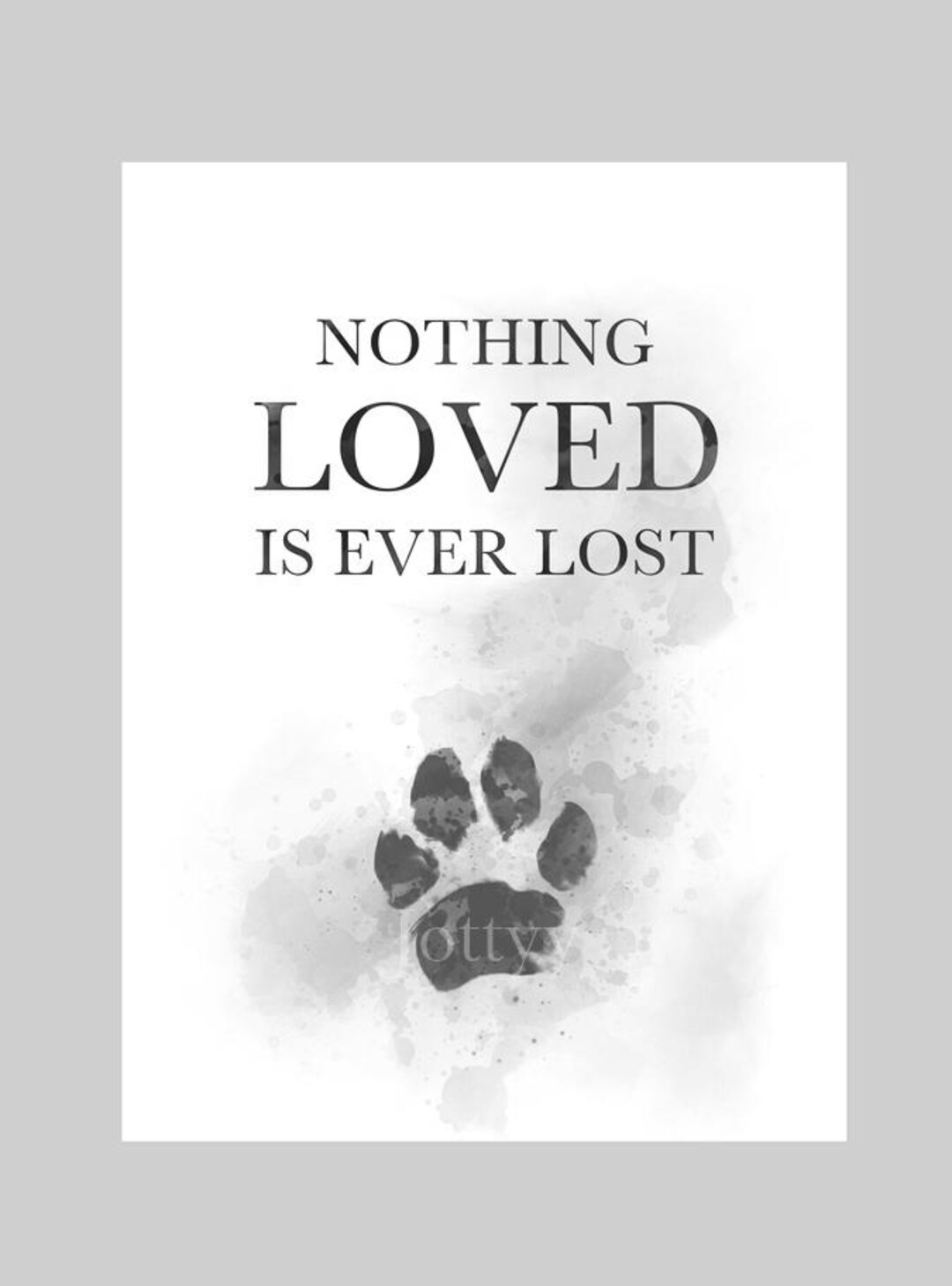 Nothing Loved is Ever Lost Quote ART PRINT Dog, Cat, Pet, Paw Print,  Inspirational, Gift, Wall Art, Home Decor, Black and White - Etsy, image size:1080x1458