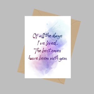 Of all the Days I&#39;ve Lived. The Best ones have been with you, A5 Greeting Card, Anniversary, Quote, Inspirational, Gift