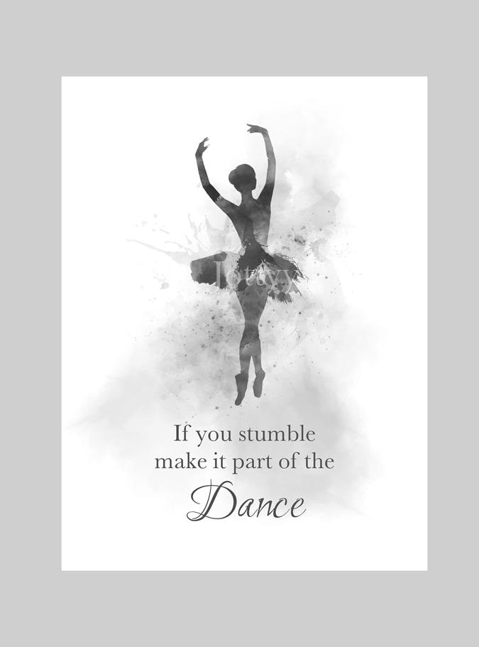 Ballerina Quote ART PRINT If you stumble make it part of the Dance, Ballet Dancer, Dance, Gift for her, Wall Art Home Decor, Black and White