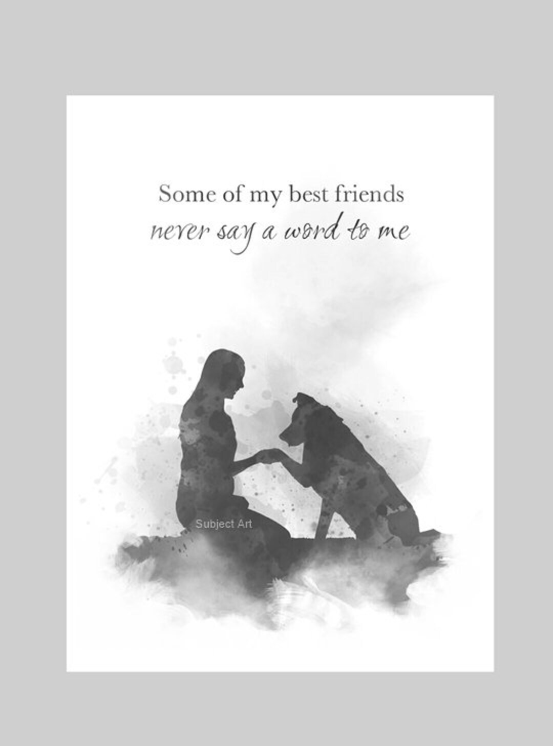 Some of My Best Friends Never Say a Word to Me Quote Dog, Pet