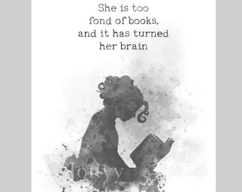 She is too fond of books and it has turned her brain ART PRINT Quote, Louisa May Alcott, Inspirational Gift Wall Art, Black and White