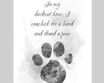 In my darkest hour, I reached for a hand and found a paw Quote ART PRINT Dog, Cat, Pet, Inspirational, Gift, Wall Art, Black and White