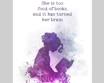 She is too fond of books and it has turned her brain ART PRINT Quote, Louisa May Alcott, Inspirational Gift Wall Art Home Decor Bedroom