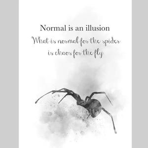 Normal is an illusion. What is normal for the spider is chaos for the fly ART PRINT Quote, Inspirational, Gothic, Gift, Black and White