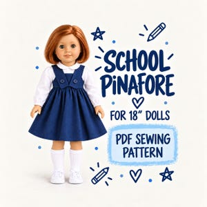 May include: A doll with auburn hair wearing a white long-sleeved shirt, a navy blue pinafore dress with two buttons, white socks, and white sneakers. Text reads: SCHOOL PINAFORE FOR 18" DOLLS PDF SEWING PATTERN, accompanied by pencil and star icons.