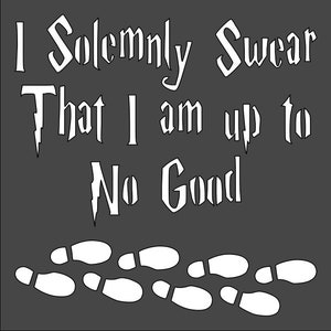 May include: A white graphic on a dark gray background with the text "I Solemnly Swear That I am Up to No Good" and a series of white footprints.