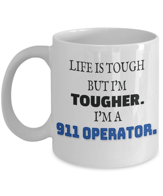 Life Is Tough But I M Tougher I M A 911 Operator Etsy