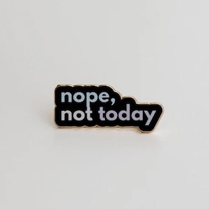 Enamel Pin - Nope, Not Today - By The Gray Muse - In Stock And Ships Today!