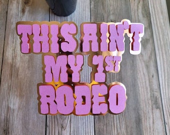 This Ain&#39;t My 1st Rodeo Cake Topper | Cowgirl Cake Topper | Ain&#39;t my First Rodeo Cake Topper | Cowgirl Birthday Decor | Yee-Haw Cake Topper