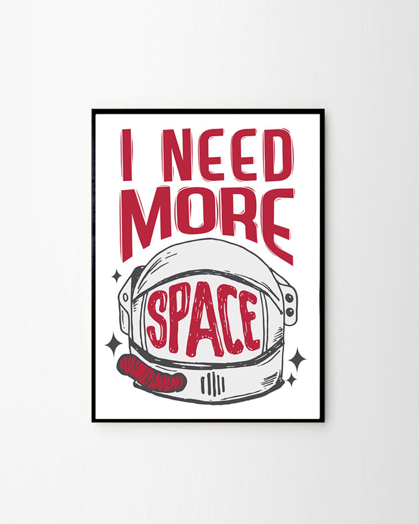 I Need More Space Poster Space print Galaxy Art Print Etsy