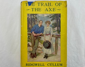 The Trail of the Axe, 1910, Ridgwell Cullum, A.L. Burt Co., Lumber Camps, Western Canada, Vintage Western, Romance, Lovely DJ, Free Shipping