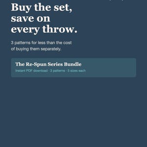 May include: A dark blue graphic advertisement for The Re-Spun Series Bundle. The text reads: Save on the set, Buy the set, save on every throw. 3 patterns for less than the cost of buying them separately. The Re-Spun Series Bundle, Instant PDF download.