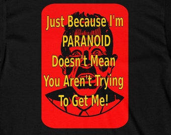 Just Because I&#39;m Paranoid, Doesn&#39;t Mean You Aren&#39;t Trying to Get Me! - Terrified Face