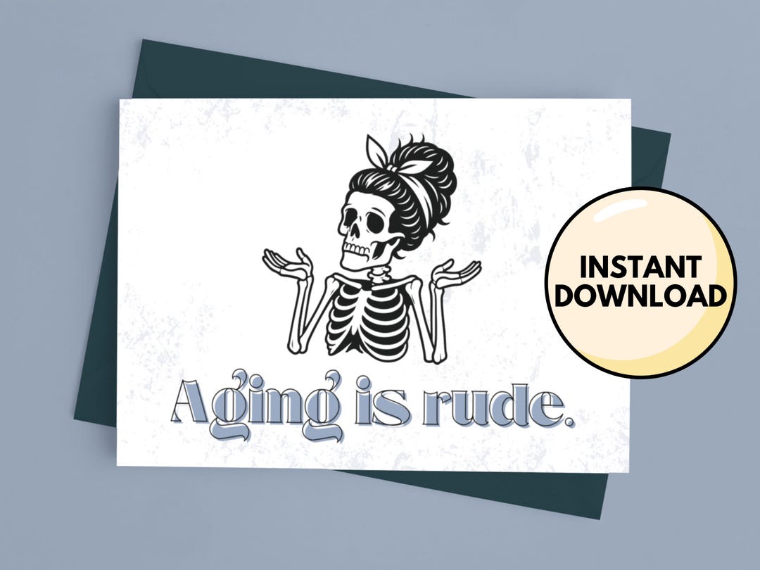 Skeleton Ok Rude Funny Skeleton Birthday Card | Aging is Rude (digital Download 5x7 PNG ...