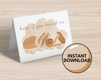 Here If You Knead Me Card - Greeting Card - Downloadable Card - Instant Download - Blank Card - Sympathy Card - Bread Lover - Just Because